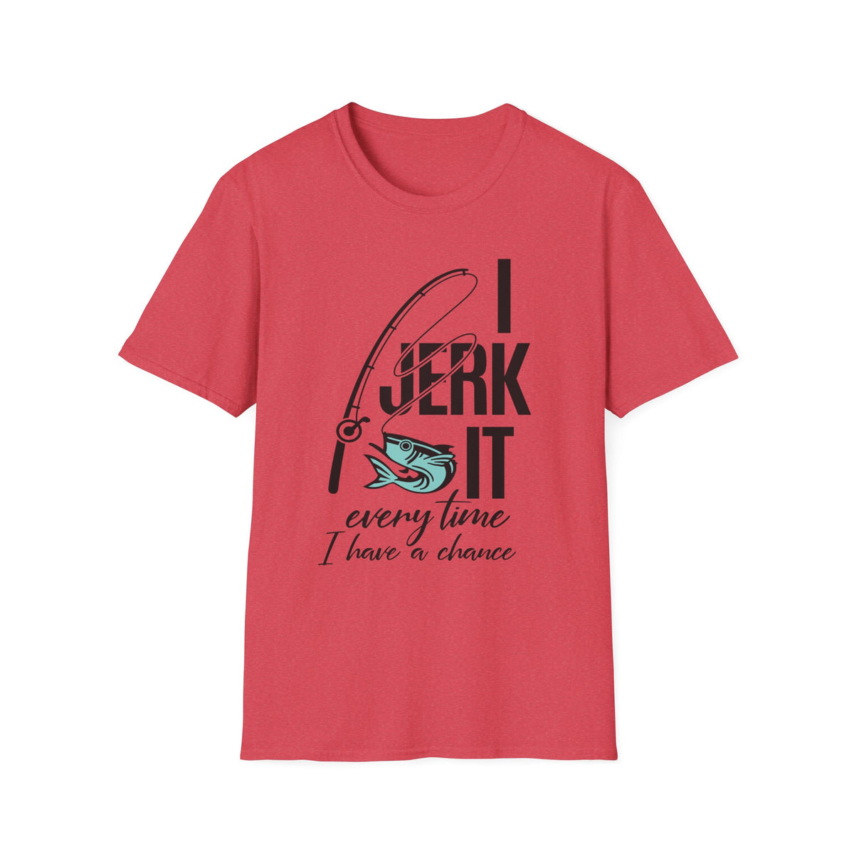 I Jerk It Every Time I Have a Chance - Fishing Humor T-Shirt, Funny Fishing Gift for Anglers, Unisex Sporty Tee, Ideal for Birthdays, Father's Day, Fishing Trips