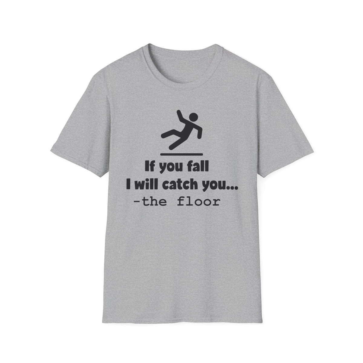 'If You Fall, I Will Catch You... -the floor, Quirky Tee