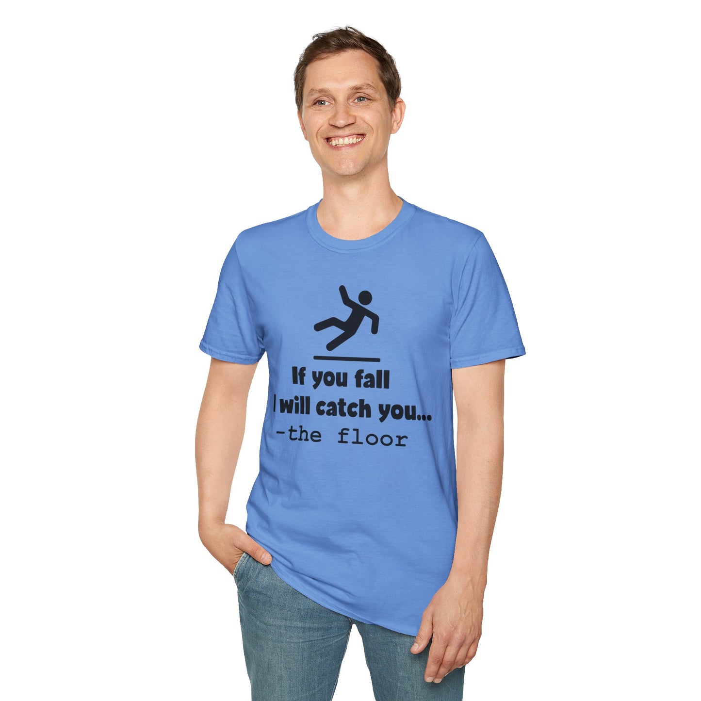 'If You Fall, I Will Catch You... -the floor, Quirky Tee