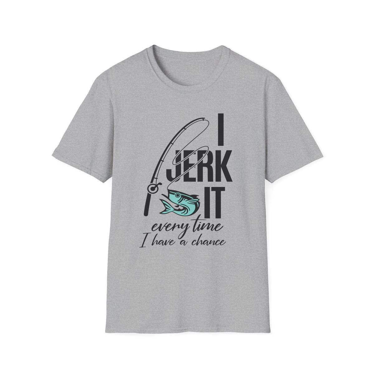 I Jerk It Every Time I Have a Chance - Fishing Humor T-Shirt, Funny Fishing Gift for Anglers, Unisex Sporty Tee, Ideal for Birthdays, Father's Day, Fishing Trips